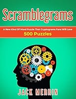 Scramblegrams: A New Kind Of Word Puzzle That Cryptograms Fans Will Love, 500 Puzzles B089J23QNL Book Cover