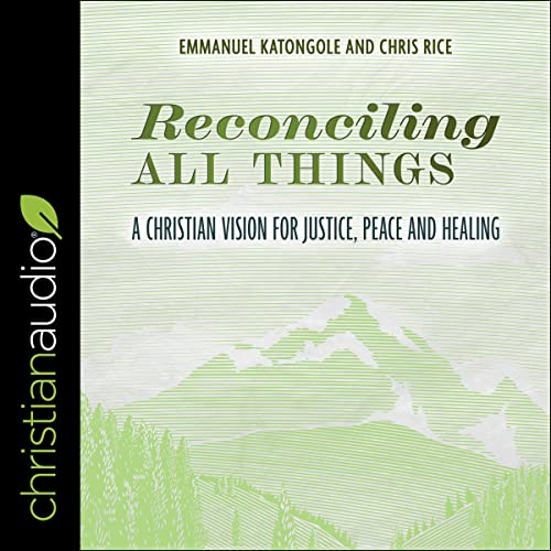 Reconciling All Things by Emmanuel Katongole, Chris Rice episode artwork