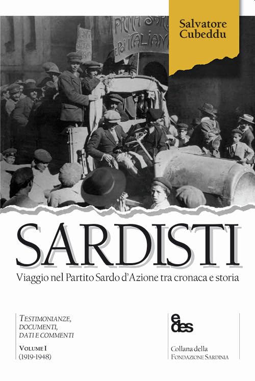 Sardisti. Viaggio nel Partito Sardo d'Azione tra cronaca e storia. (1919-1948) (Vol. 1)