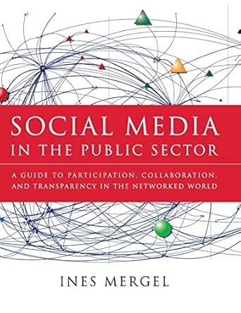 Social Media in the Public Sector: A Guide to Participation, Collaboration and Transparency in The Networked World (Essential Texts for Nonprofit and Public Leadership and Mangement) book cover