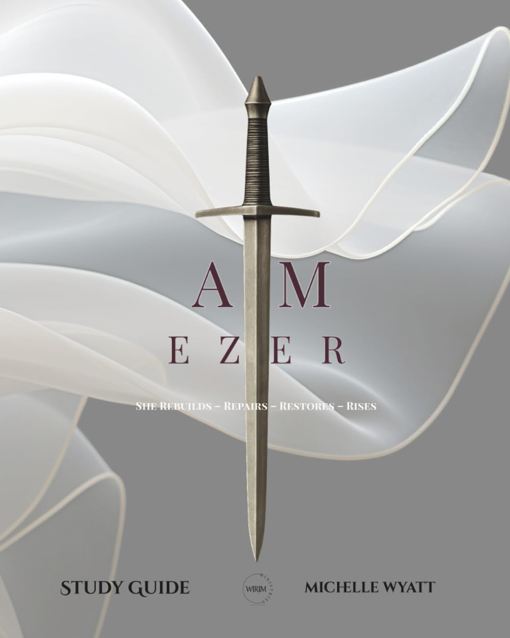 I AM EZER Study Guide: She Rebuilds. She repairs. She restores. She rises