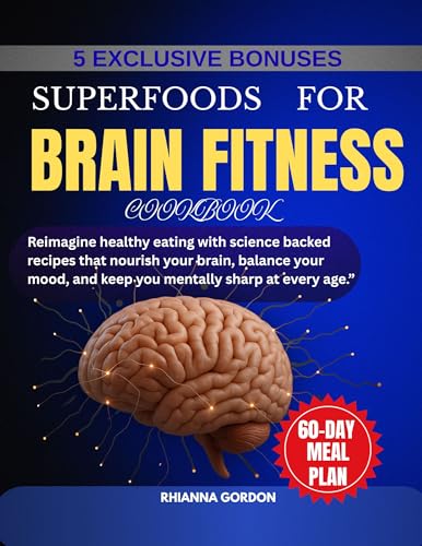 SUPERFOODS FOR BRAIN FITNESS COOKBOOK: Reimagine healthy eating with science-backed recipes that nourish your brain, balance your mood, and keep you mentally sharp at every age.”