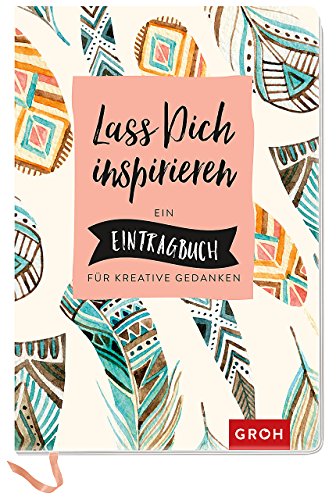 Lass dich inspirieren: Ein Eintragbuch für kreative Gedanken Lass dich inspirieren: Ein Eintragbuch für kreative Gedanken