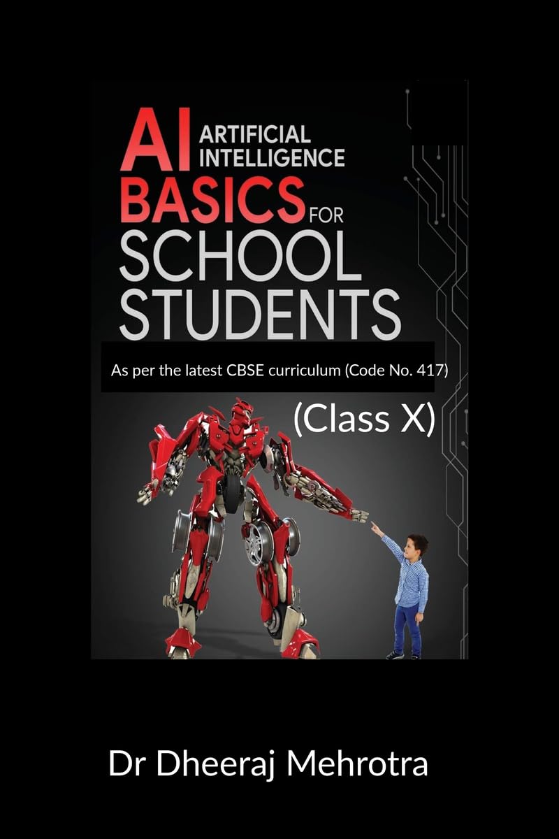 AI - Artificial Intelligence Basics For School Students (Class X): As per the latest CBSE curriculum (Code No. 417)