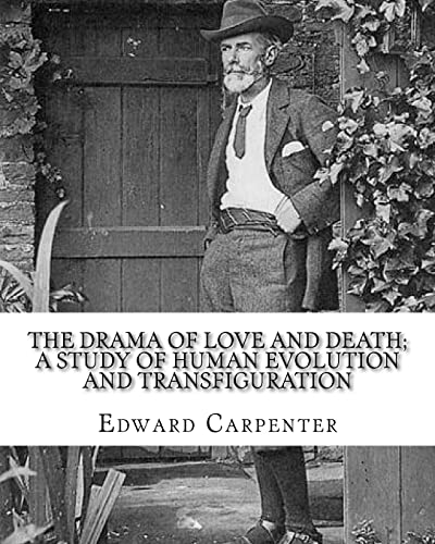 The drama of love and death; a study of human evolution and transfiguration, By: Edward Carpenter: Edward Carpenter (29 August 1844 – 28 June 1929) ... early activist for rights for homosexuals.