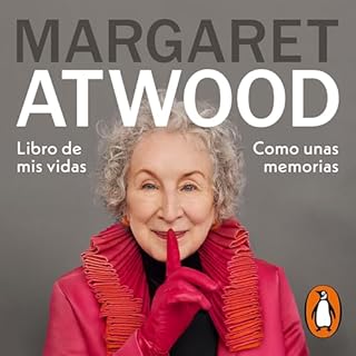 Libro de mis vidas [Book of Lives] Audiolibro Por Margaret Atwood, Irene Oliva Luque - translator, Antonio Padilla Esteban - 