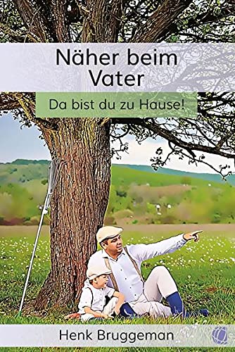 Näher beim Vater: Untertitel: Da bist du zu Hause! (German Edition)