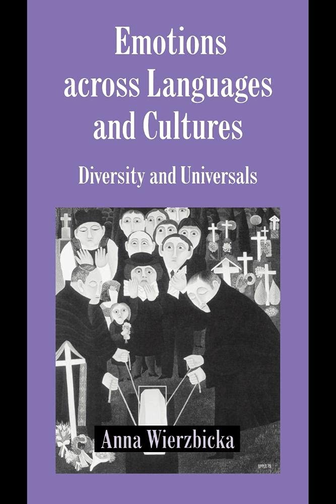 Emotions across Langs & Cultures: Diversity and Universals (Studies in Emotion and Social Interaction)