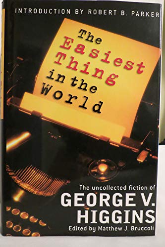 The Easiest Thing In the World: The Unpublished Fiction of George V. Higgins