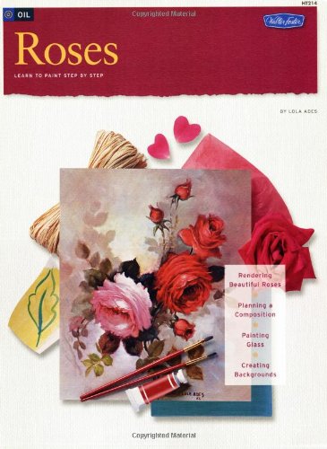 Oil Roses: Learn to Paint Step by Step Oil Roses: Learn to Paint Step by Step