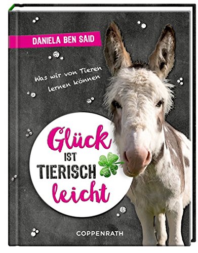 Glück ist tierisch leicht: Was wir von Tieren lernen können Glück ist tierisch leicht: Was wir von Tieren lernen können
