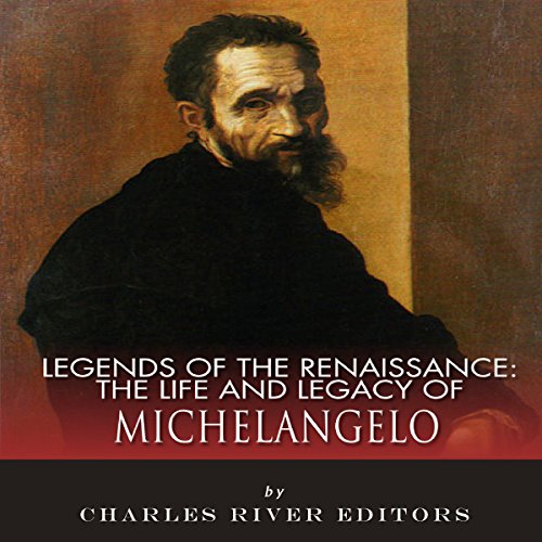 Legends of the Renaissance: The Life and Legacy of Michelangelo : Charles River Editors episode artwork