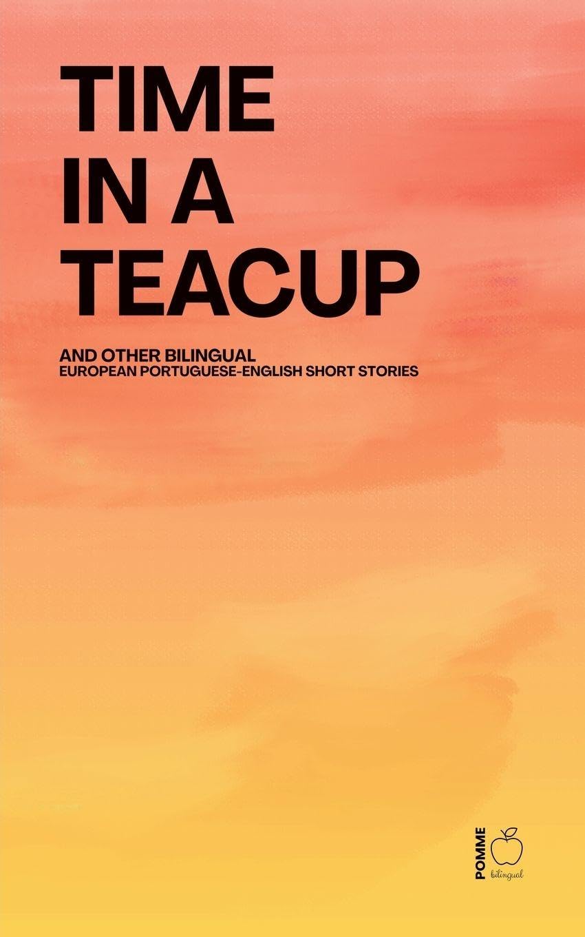 Time in a Teacup And Other Bilingual European Portuguese-English Short Stories