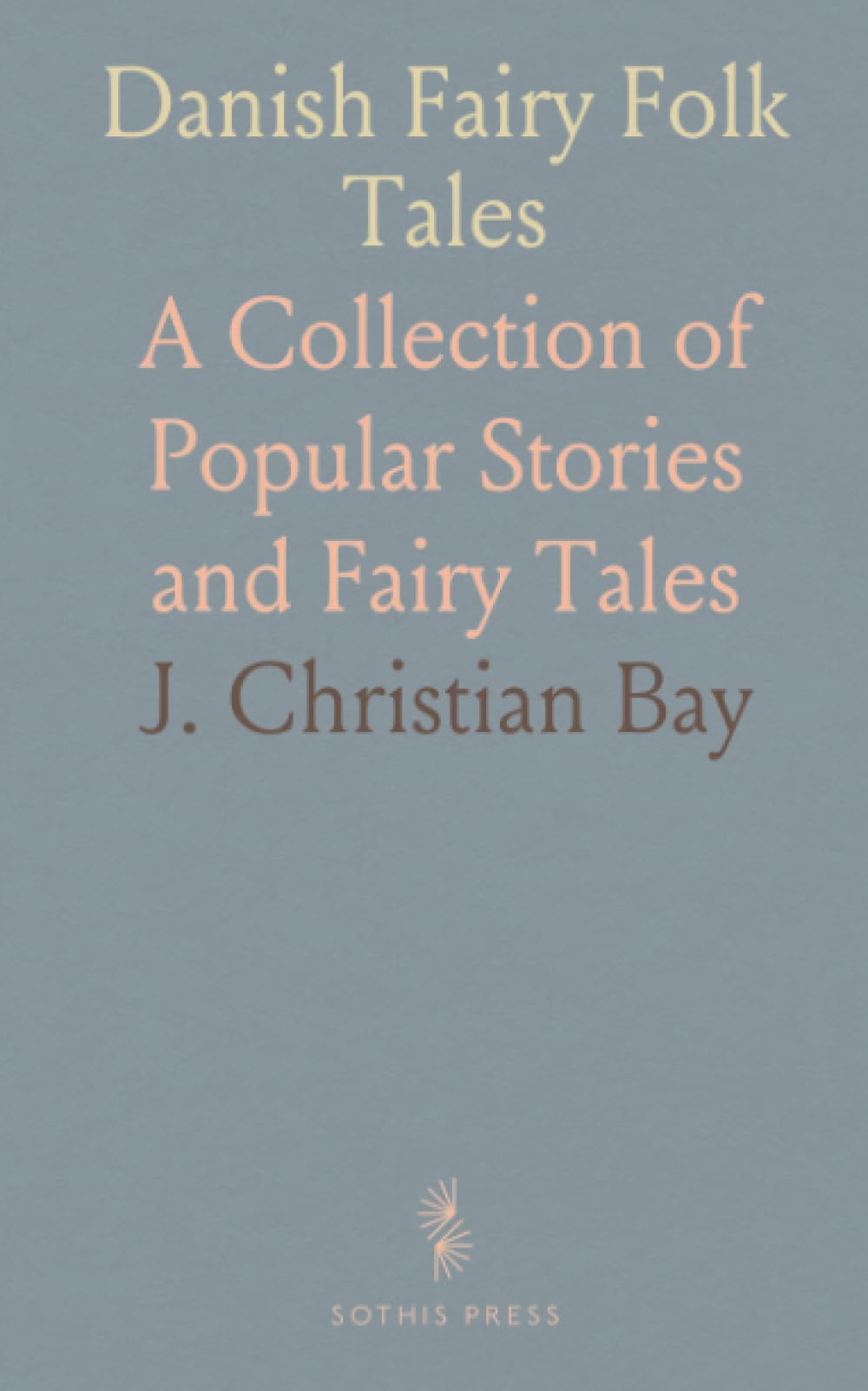 Danish Fairy Folk Tales: A Collection of Popular Stories and Fairy Tales