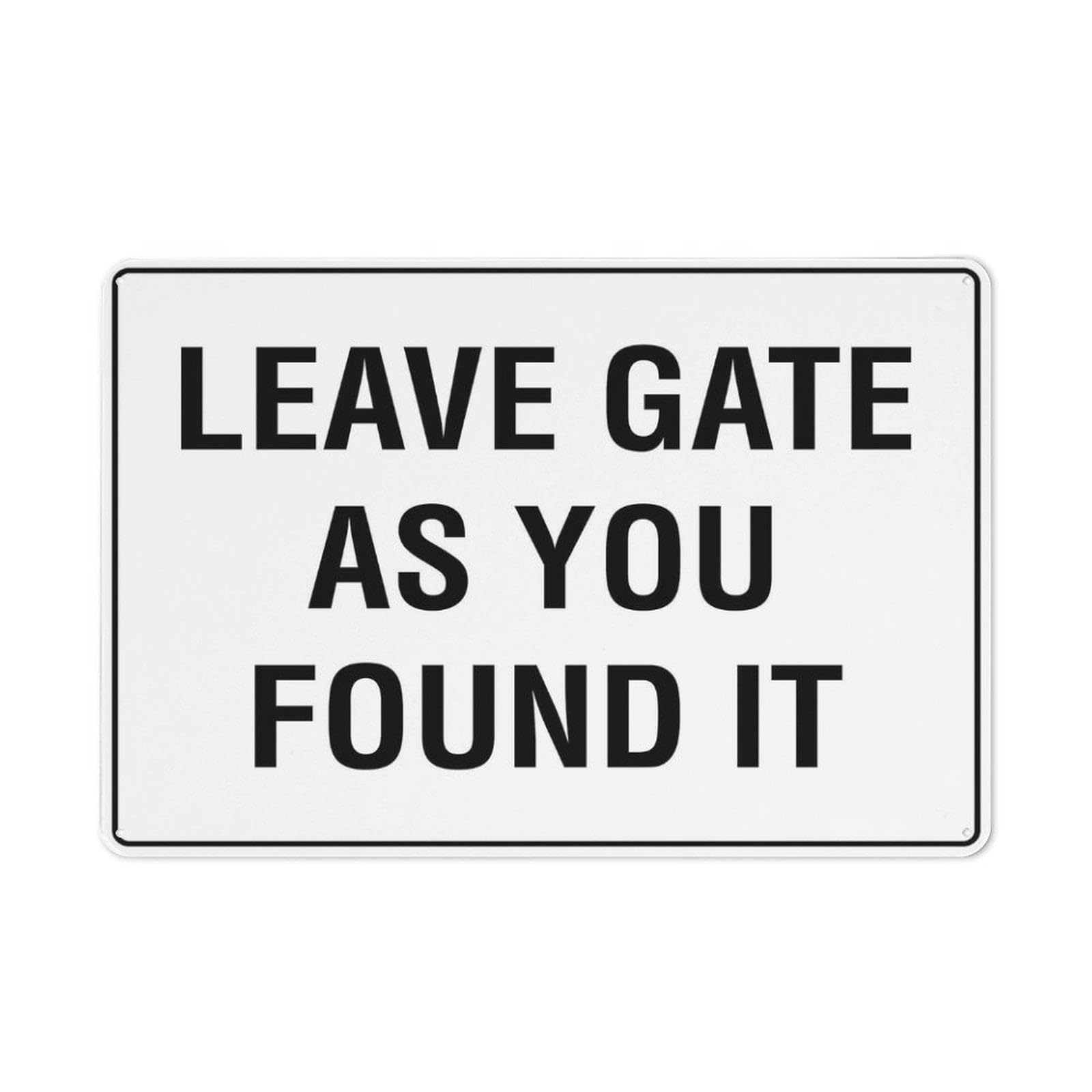 Leave Gate As You Found It Sign for House, Door, Office & Business Yard - 12"x8" Rust-Free Metal Aluminum, Pre-Drilled Holes, Weatherproof