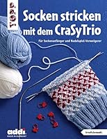 Socken stricken mit dem CraSyTrio (kreativ.kompakt.): Für Sockenanfänger und Nadelspiel-Verweigerer