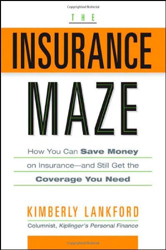 The Insurance Maze: How You Can Save Money on Insurance-and Still Get the Coverage You Need: Lankford, Kimberly