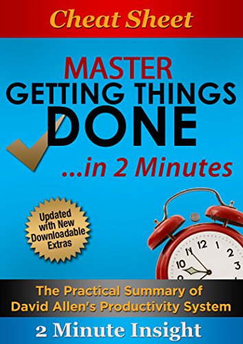 Cheat Sheet: Master Getting Things Done...In 2 Minutes - The Practical Summary of David Allen's Best Selling Book