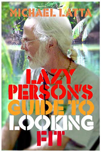 The Lazy Persons Guide to Looking Fit The Lazy Persons Guide to Looking Fit