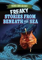 Freaky Stories from Beneath the Sea 1482429667 Book Cover