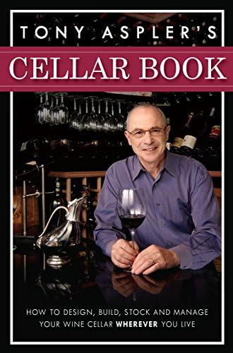Tony Aspler's Cellar Book: How to Design, Build, Stock and Manage Your Wine Cellar Wherever You Live Hardcover โ October 27, 2009