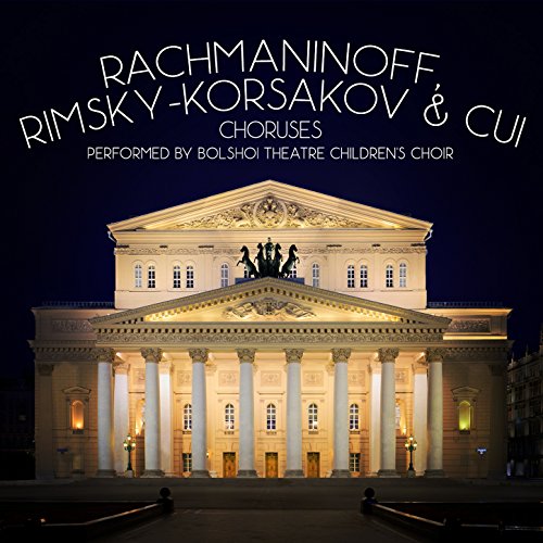 Play Rachmaninoff, RimskyKorsakov & Cui Choruses by Bolshoi Theatre