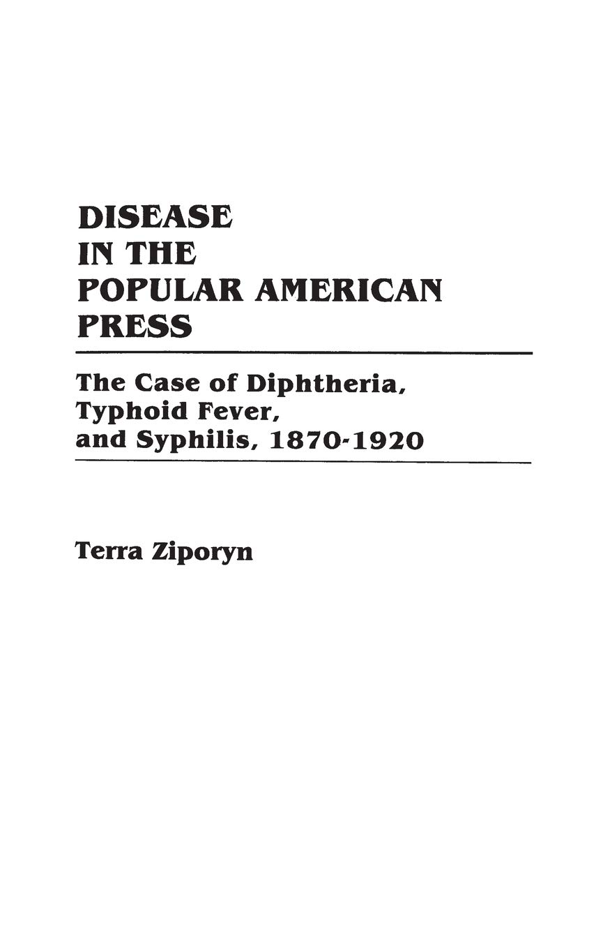 Disease in the Popular American Press: The Case of Diphtheria, Typhoid Fever, and Syphilis, 1870-192