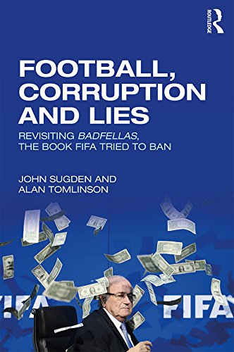 Football, Corruption and Lies: Revisiting 'Badfellas', the book FIFA tried to ban