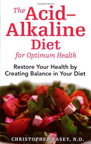 The Acid-Alkaline Diet for Optimum Health: Restore Your Health by Creating Balance in Your Diet