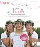  Feste feiern - JGA: Besondere Ideen für einen unvergesslichen Junggesellinnenabschied. Blumenschmuck, Tischdeko und Erinnerungsgeschenke