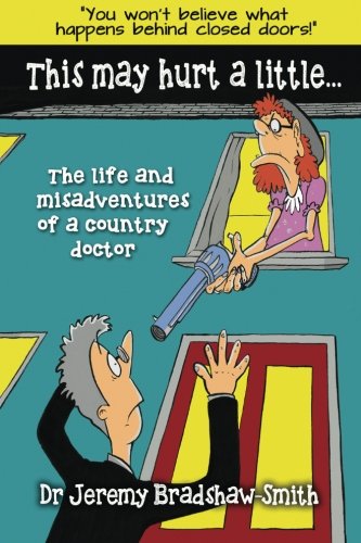 This May Hurt a Little...: The Life and Misadventures of a Country Doctor