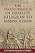 The Transformation of Israelite Religion to Rabbinic Judaism