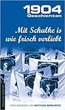  Mit Schalke is wie frisch verliebt: 1904 Geschichten: Band 2 ( 1. August 2012 )