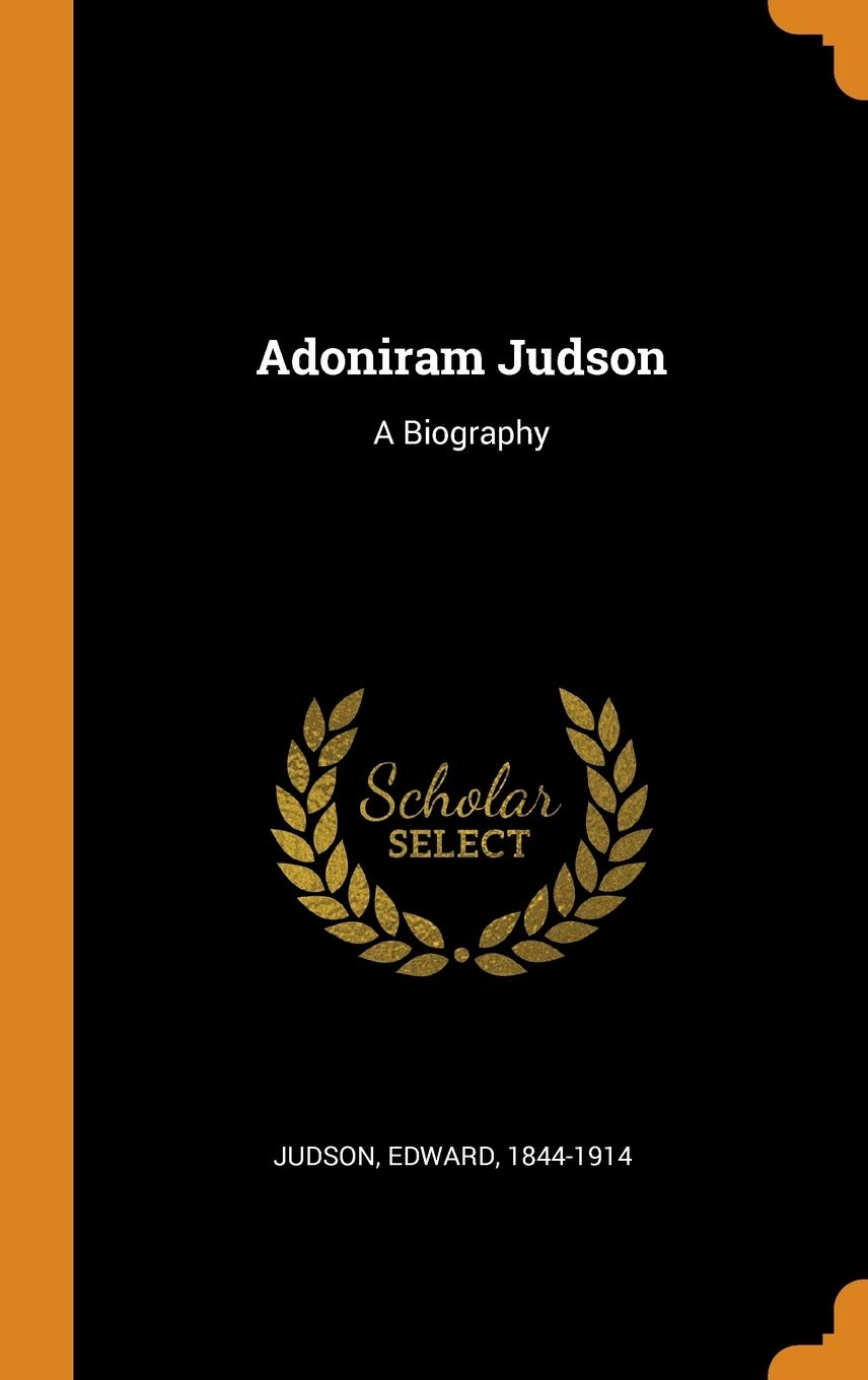 Adoniram Judson: A Biography