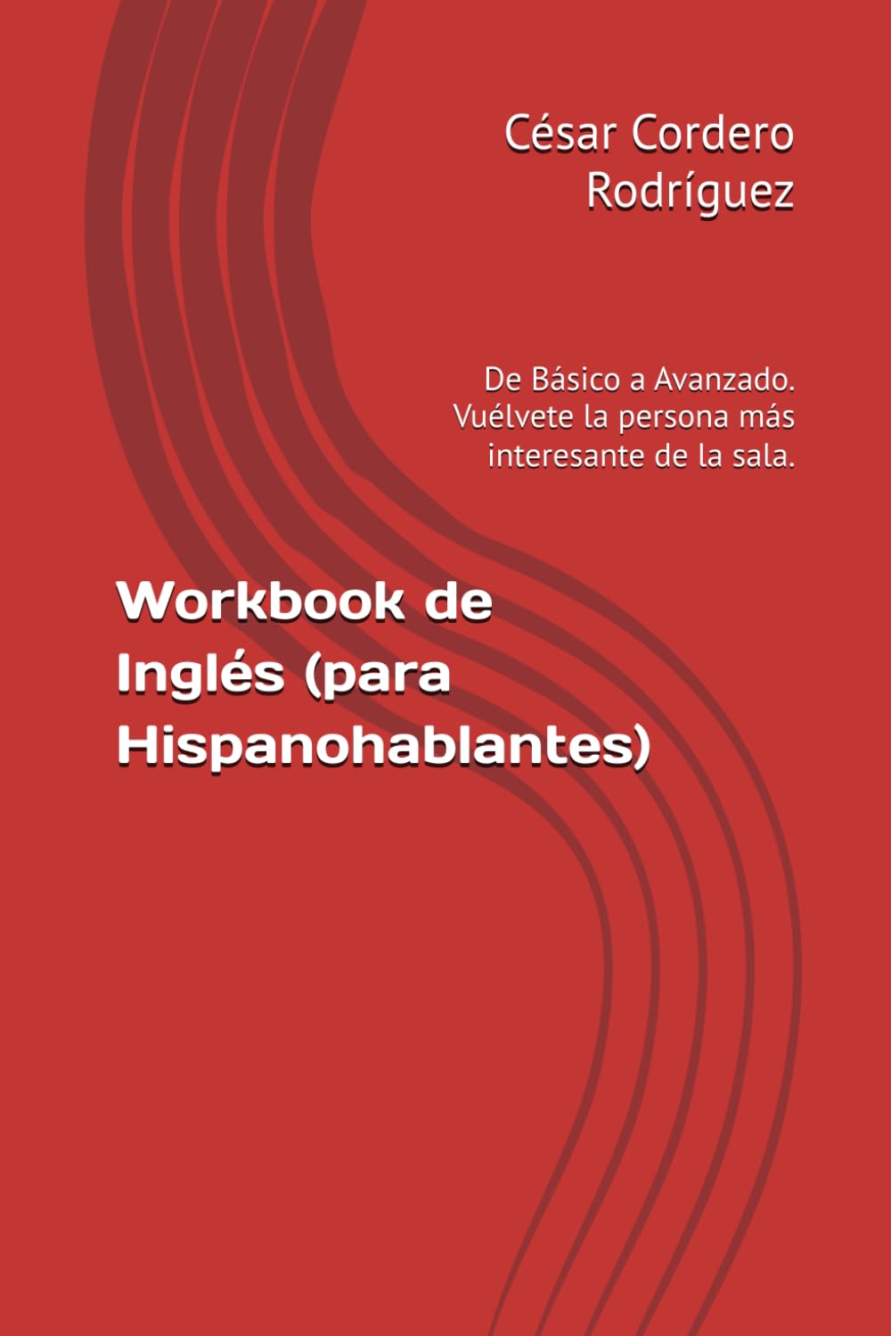 Workbook de Inglés (para Hispanohablantes): De Básico a Avanzado. Vuélvete la persona más interesante de la sala. (My books collection (Tech, Sci and Sci-Fi books))