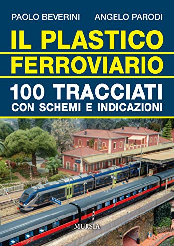  Il plastico ferroviario: 100 tracciati con schemi e indicazioni