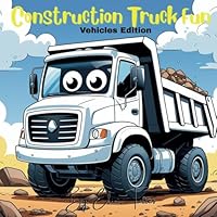 Construction Truck Fun: Vehicles Coloring Book B0F5W3YWGJ Book Cover