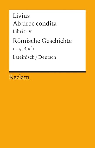 Ab urbe condita. Libri I–V / Römische Geschichte. 1.–5. Buch. Lateinisch/Deutsch: Livius – zweisprachige Ausgabe; Originalversion mit deutscher Übersetzung – 18871 (Reclams Universal-Bibliothek)