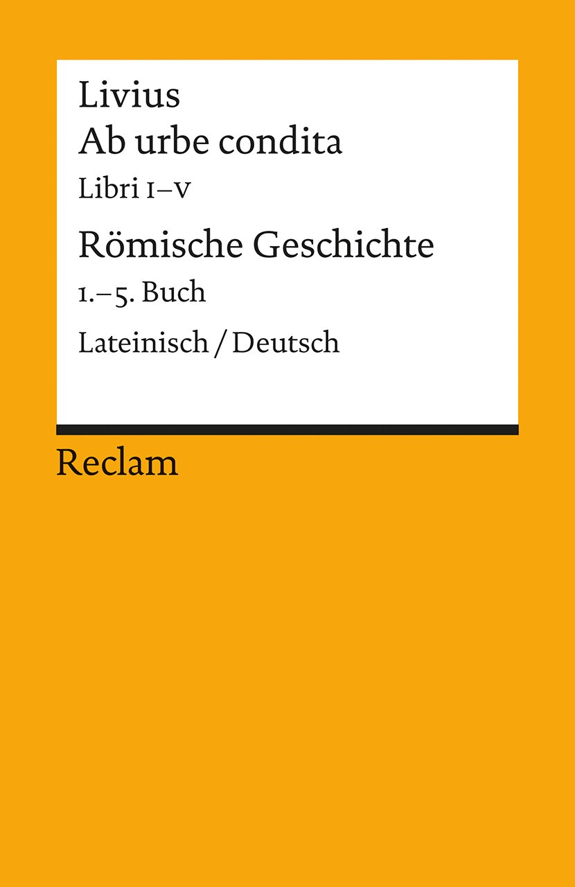 Ab urbe condita. Libri I - V / Römische Geschichte. 1. - 5. Buch: Lateinisch/Deutsch
