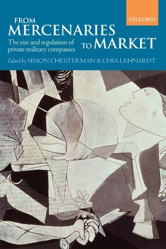 From Mercenaries to Market: The Rise and Regulation of Private Military Companies