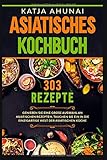 Asiatisches Kochbuch: Genießen Sie eine große Auswahl an asiatischen Rezepten. Tauchen Sie ein in