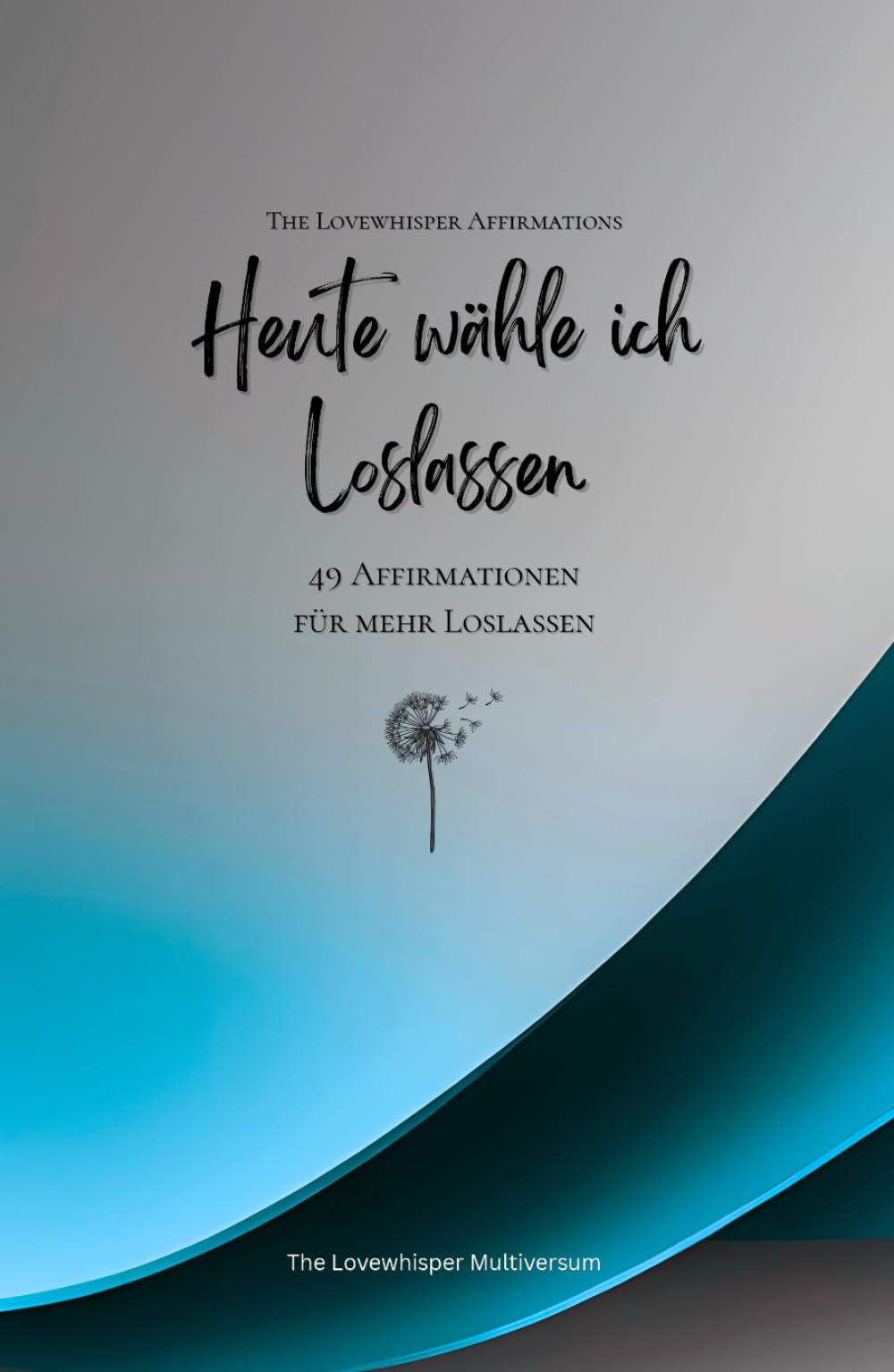 Heute wähle ich Loslassen: 49 Affirmationen für mehr Loslassen, Achtsamkeit, Wachstum, azur