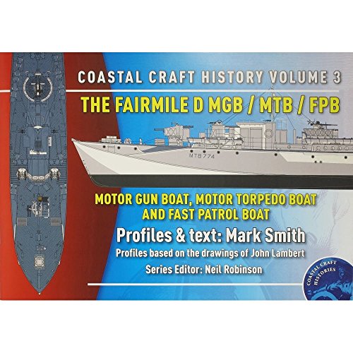 The Fairmile D MGB / MTB / FPB: Motor Gun Boat