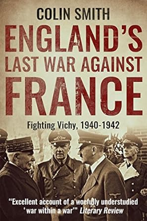 England's Last War Against France: Fighting Vichy 1940-1942