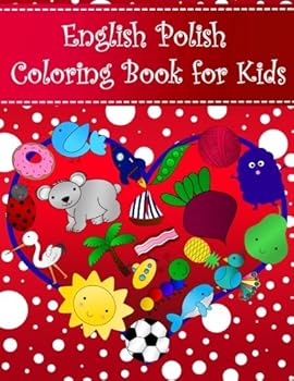 Paperback English Polish Coloring Book For Kids: Bilingual dictionary over 300 pictures to color with fruits vegetables animals food family nature ... Language Learning Coloring Books For Kids) Book