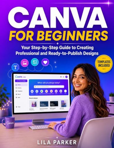 Canva For Beginners: Your Step-by-Step Guide to Creating Professi...
