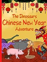 The Dinosaurs Chinese New Year Adventure 1659963907 Book Cover