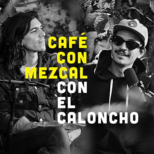 Caf&eacute; con Mezcal con Caloncho | T2 ep. 12