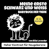  Meine Erste Schwarz und Weiß Babybuch der Tiere Hoher Kontrast für Neugeborene 0-12 Monate: Kontrastbuch Frühe Entwicklung Bilderbuch