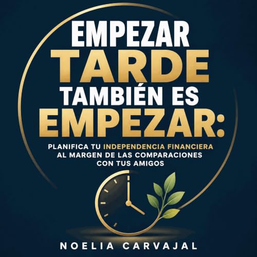 Diseño de la portada del título Empezar tarde tambi&eacute;n es empezar: Planifica tu independencia financiera al margen de l